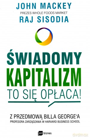 Świadomy kapitalizm. To się opłaca - John Mackey [KSIĄŻKA]