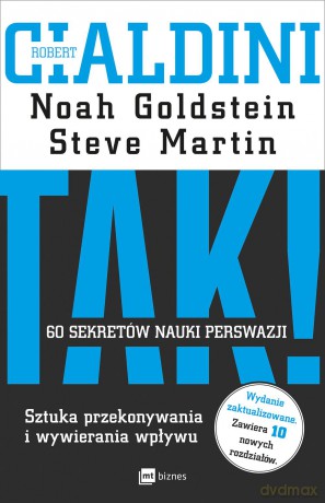 Tak. 60 sekretów nauki perswazji sztuka przekonywania i wywierania wpływu - Robert B. Cialdini [KSIĄŻKA]