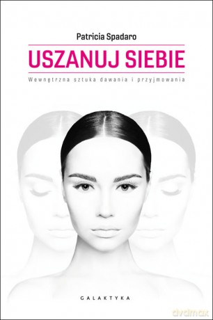 Uszanuj siebie. Wewnętrzna sztuka dawania i przyjmowania - Patricia Spadaro [KSIĄŻKA]