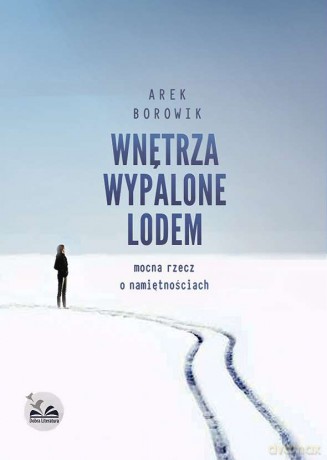 Wnętrza wypalone lodem - Arek Borowik [KSIĄŻKA]