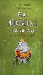 Król niedźwiedzi i inne zwierzęta. Wiersze nie tylko dla dzieci - Stefan Skąpski [KSIĄŻKA]
