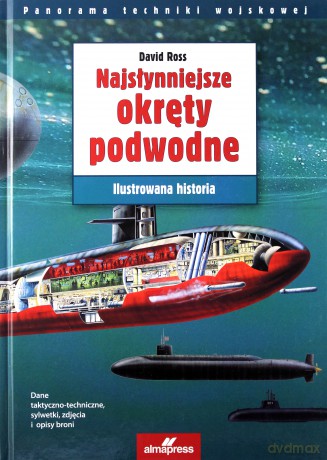 Najsłynniejsze okręty podwodne. Ilustrowana historia - David Ross [KSIĄŻKA]