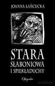 Stara Słaboniowa I Spiekładuchy - Joanna Łańcucka [KSIĄŻKA]