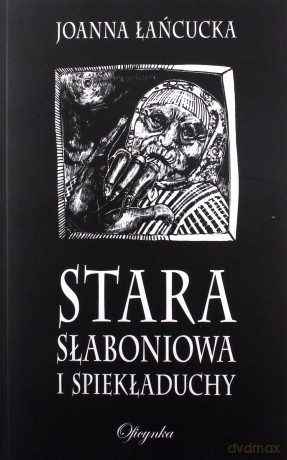 Stara Słaboniowa I Spiekładuchy - Joanna Łańcucka [KSIĄŻKA]