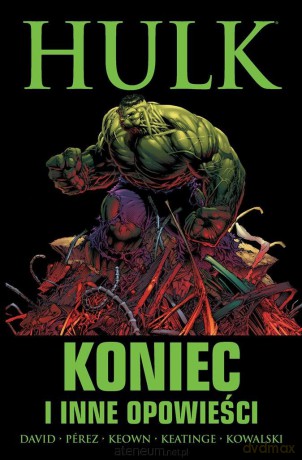 Hulk: Koniec i inne opowieści - Peter David, Joe Keatinge, George Prez, Dale Keown, Piotr Kowalski, Kamil Śmiałkowski [KOMIKS]