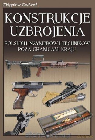 Konstrukcje uzbrojenia polskich inżynierów - Zbigniew Gwóźdź [KSIĄŻKA]