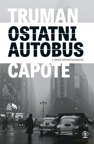 Ostatni autobus i inne opowiadania - Truman Capote [KSIĄŻKA]