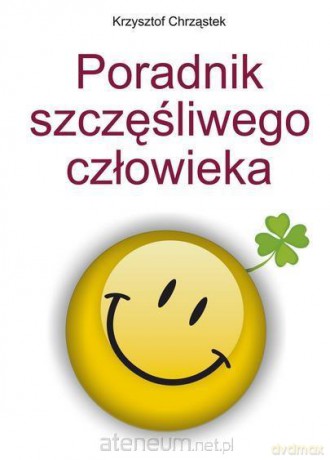 Poradnik szczęśliwego człowieka - Krzysztof Chrząstek [KSIĄŻKA]