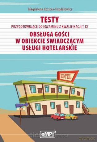 Testy kwalifikacja T.12 Obsługa gości w obiekcie - Magdalena Kozicka-Dygdałowicz [KSIĄŻKA]