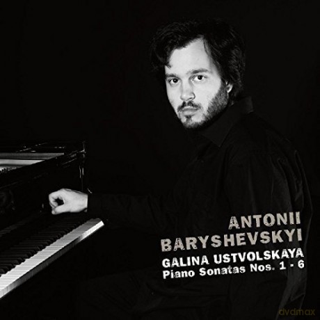 Antonii Baryshevskyi: Galina Ustvolskaya: Piano Sonatas Nos. 1-6 [CD]