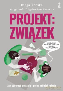 Projekt: związek. Jak stworzyć dojrzałą i pełną miłości relację - Kinga Korska [KSIĄŻKA]