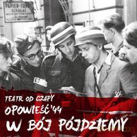 Teatr Od Czapy: W bój pójdziemy - trylogia Opowieść'44 vol. 1 [CD]