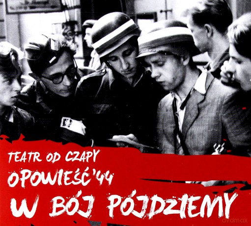 Teatr Od Czapy: W bój pójdziemy - trylogia Opowieść'44 vol. 1 [CD]