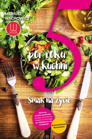 5 pór roku w kuchni. Smak na życie - Mariusz Wachowicz [KSIĄŻKA]