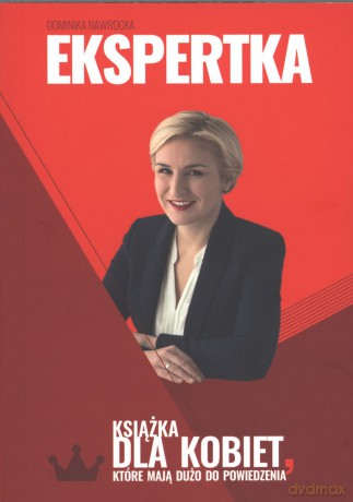 Ekspertka. Książka dla kobiet, które mają dużo do powiedzenia - Dominika Nawrocka [KSIĄŻKA]