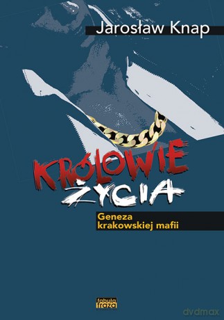 Królowie życia. Geneza krakowskiej mafii - Jarosław Knap [KSIĄŻKA]