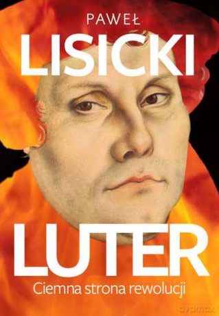 Luter. Ciemna strona rewolucji - Paweł Lisicki [KSIĄŻKA]