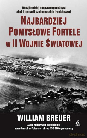 Najbardziej pomysłowe fortele w II Wojnie Światowej - William Breuer [KSIĄŻKA]