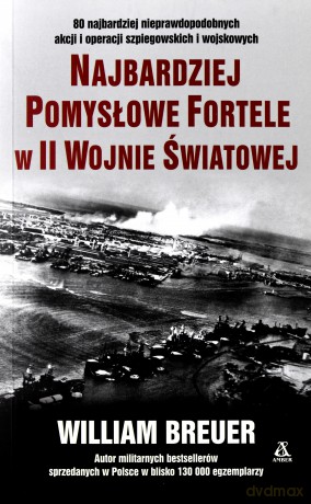 Najbardziej pomysłowe fortele w II Wojnie Światowej - William Breuer [KSIĄŻKA]