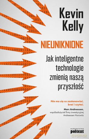 Nieuniknione jak inteligentne technologie zmienią naszą przyszłość - Kevin Kelly [KSIĄŻKA]
