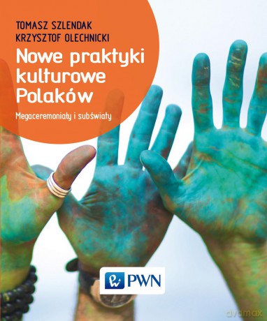 Nowe praktyki kulturowe Polaków - Tomasz Szlendak [KSIĄŻKA]