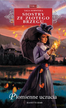 Płomienne uczucia. Siostry ze Złotego Brzegu (Tom 2) - Jeanette Semb [KSIĄŻKA]