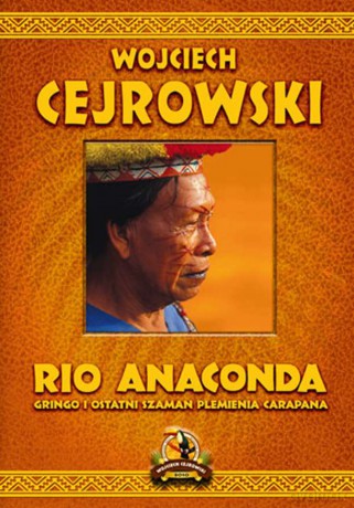 Rio Anaconda Gringo i ostatni szaman plemienia Carapana - Wojciech Cejrowski [KSIĄŻKA]