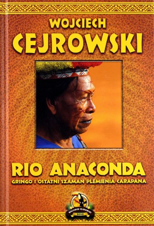 Rio Anaconda Gringo i ostatni szaman plemienia Carapana - Wojciech Cejrowski [KSIĄŻKA]