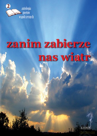 Zanim zabierze nas wiatr. Antologia poetów współczesnych [KSIĄŻKA]