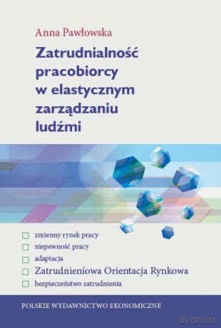 Zatrudnialność pracobiorcy w elastycznym zarządzaniu ludźmi - Anna Pawłowska [KSIĄŻKA]