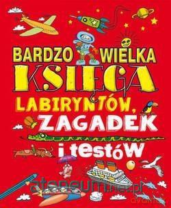 Bardzo wielka księga labiryntów, zagadek i testów [KSIĄŻKA]
