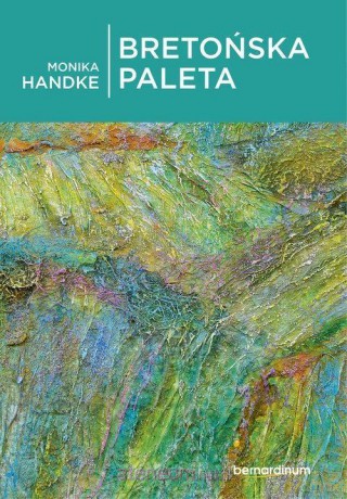 Bretońska paleta - Monika Handke [KSIĄŻKA]