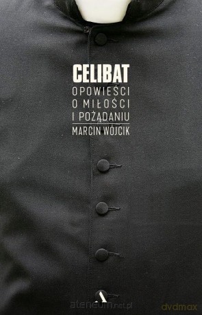 Celibat. Opowieści o miłości i pożądaniu - Marcin Wójcik [KSIĄŻKA]