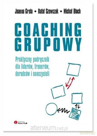 Coaching grupowy - Joanna Grela, Rafał Szewczak, Michał Bloch [KSIĄŻKA]