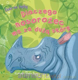 Czas na bajkę. Dlaczego nosorożec ma za dużą skórę [KSIĄŻKA]