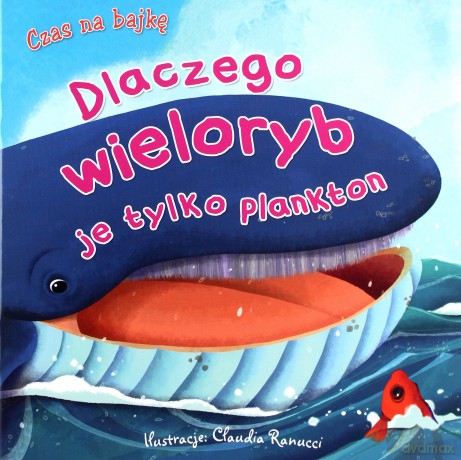 Czas na bajkę. Dlaczego wieloryb je tylko plankton [KSIĄŻKA]