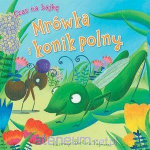 Czas na bajkę. Mrówka i konik polny [KSIĄŻKA]