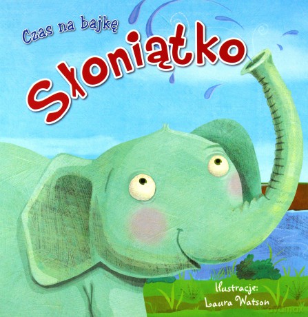 Czas na bajkę. Słoniątko [KSIĄŻKA]