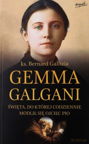 Gemma Galgani.Święta, do której codziennie modlił się ojciec Pio - ks. Bernard Gallizia [KSIĄŻKA]