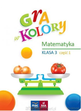 Gra w kolory. Matematyka Szkoła podstawowa 3 cz.1 [KSIĄŻKA]