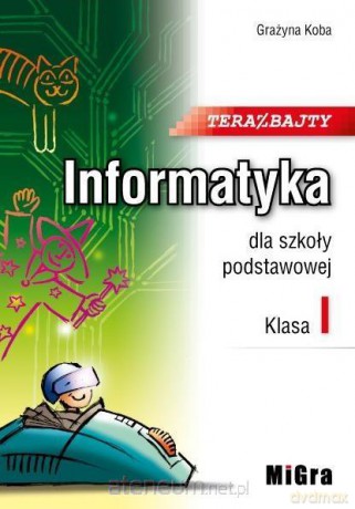 Informatyka Szkoła podstawowa 1 Teraz bajty [KSIĄŻKA]