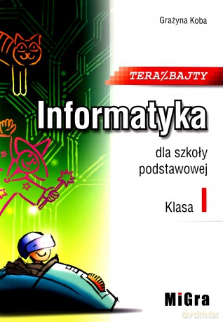 Informatyka Szkoła podstawowa 1 Teraz bajty [KSIĄŻKA]