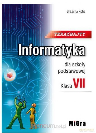 Informatyka Szkoła podstawowa 7 Teraz bajty podręcznik [KSIĄŻKA]