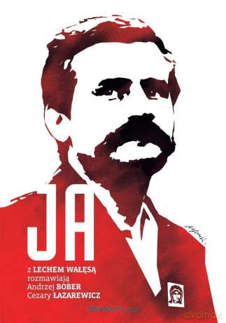 Ja Rozmowa z Lechem Wałęsą - Andrzej Bober, Cezary Łazarewicz [KSIĄŻKA]