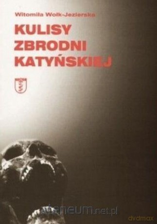 Kulisy zbrodni katyńskiej - Witomiła Wołk-Jezierska [KSIĄŻKA]