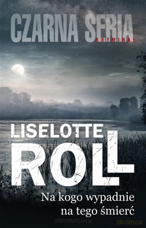 Na kogo wypadnie, na tego śmierć - Liselotte Roll [KSIĄŻKA]