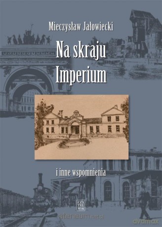 Na skraju Imperium i inne wspomnienia - Mieczysław Jałowiecki [KSIĄŻKA]