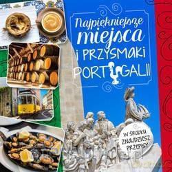Najpiękniejsze miejsca i przysmaki Portugalii - Iwona Czarkowska [KSIĄŻKA]