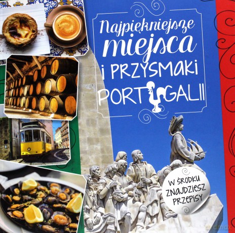 Najpiękniejsze miejsca i przysmaki Portugalii - Iwona Czarkowska [KSIĄŻKA]