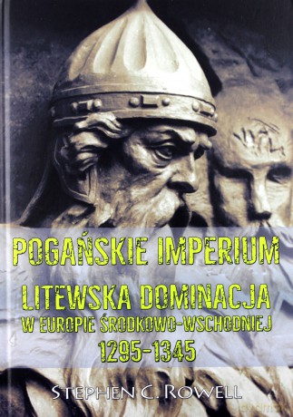 Pogańskie Imperium. Litewska dominacja w Europie - Stephen C. Rowell [KSIĄŻKA]